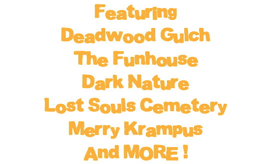 Featuring Deadwood Gulch The Funhouse Dark Nature Lost Souls Cemetery Merry Krampus And MORE !