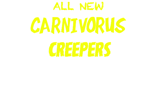 ALL NEW CARNIVORUS CREEPERS 